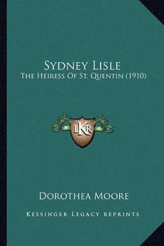 Cover image for Sydney Lisle: The Heiress of St. Quentin (1910)