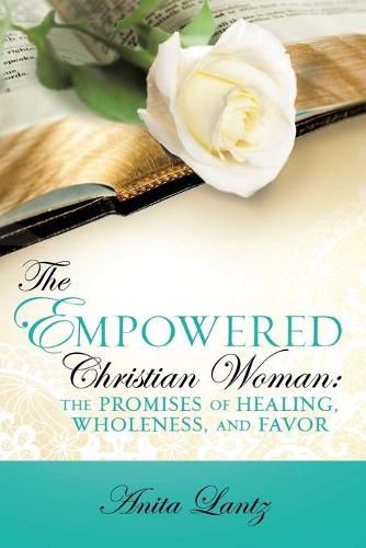 Cover image for The Empowered Christian Woman: The Promises of Healing, Wholeness, and Favor