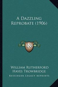 Cover image for A Dazzling Reprobate (1906)