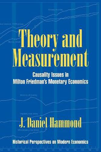 Cover image for Theory and Measurement: Causality Issues in Milton Friedman's Monetary Economics