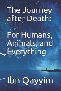 Cover image for The Journey after Death: For Humans, Animals, and Everything