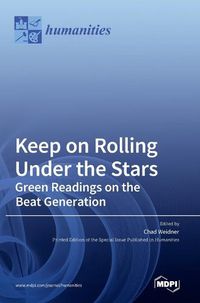 Cover image for Keep on Rolling Under the Stars: Green Readings on the Beat Generation