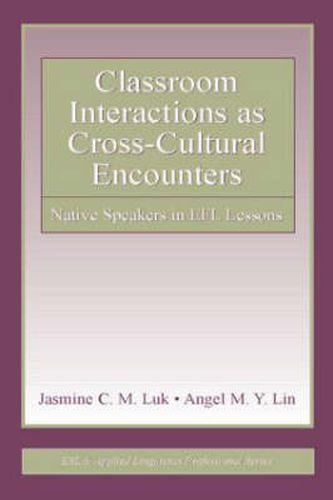 Cover image for Classroom Interactions as Cross-Cultural Encounters: Native Speakers in EFL Lessons