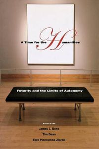 Cover image for A Time for the Humanities: Futurity and the Limits of Autonomy