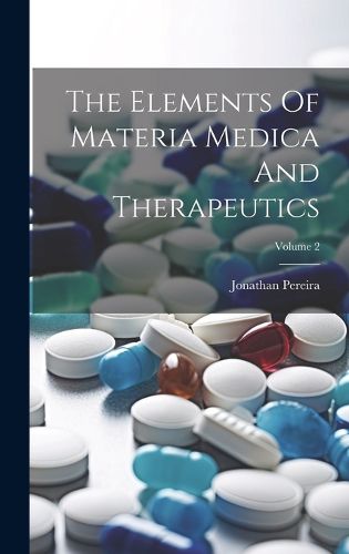 Cover image for The Elements Of Materia Medica And Therapeutics; Volume 2