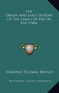 Cover image for The Origin and Early History of the Family of Poe or Poe (1906)