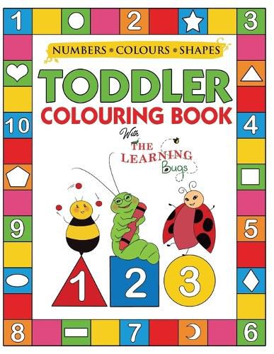 Cover image for My Numbers, Colours and Shapes Toddler Colouring Book with The Learning Bugs: Fun Children's Activity Colouring Books for Toddlers and Kids Ages 2, 3, 4 & 5 for Nursery & Preschool Prep Success