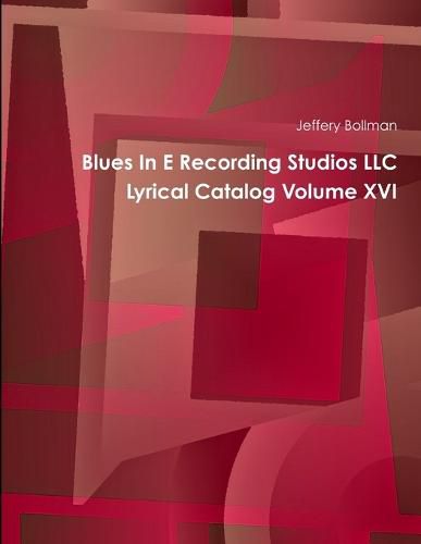 Cover image for Blues In E Recording Studios LLC Lyrical Catalog Volume XVI