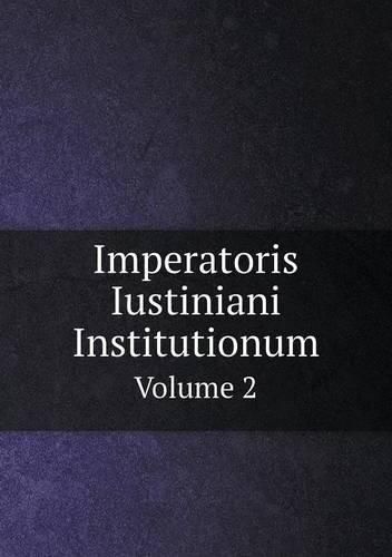 Cover image for Imperatoris Iustiniani Institutionum Volume 2