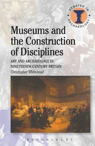 Cover image for Museums and the Construction of Disciplines: Art and Archaeology in Nineteenth-century Britain
