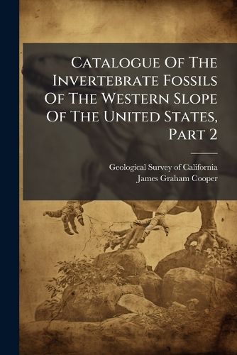 Cover image for Catalogue of the Invertebrate Fossils of the Western Slope of the United States, Part 2...
