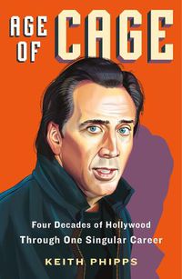 Cover image for Age of Cage: Four Decades of Hollywood Through One Singular Career