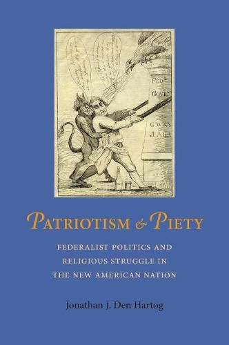 Cover image for Patriotism and Piety: Federalist Pollitics and Religious Struggle in the New American Nation