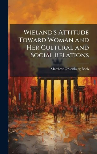 Cover image for Wieland's Attitude Toward Woman and Her Cultural and Social Relations