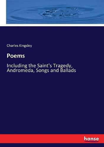 Cover image for Poems: Including the Saint's Tragedy, Andromeda, Songs and Ballads