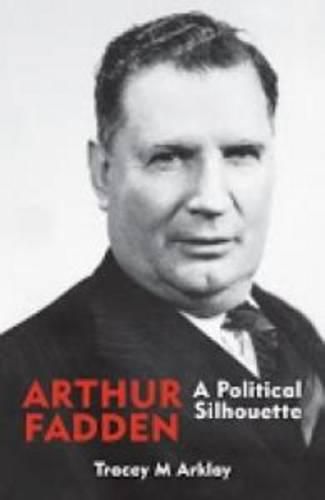 Cover image for Arthur Fadden: A Political Silhouette