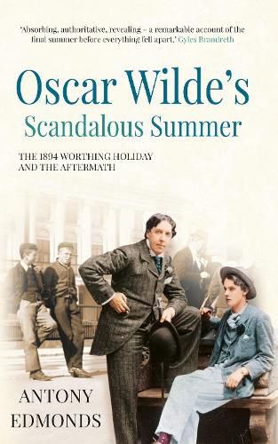 Oscar Wilde's Scandalous Summer: The 1894 Worthing Holiday and the Aftermath