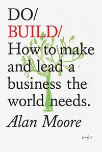 Cover image for Do Build: How to Make and Lead a Business the World Needs