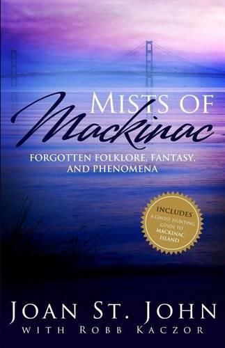 Cover image for Mists of Mackinac: Forgotten Folklore, Fantasy and Phenomena