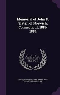 Cover image for Memorial of John F. Slater, of Norwich, Connecticut, 1815-1884