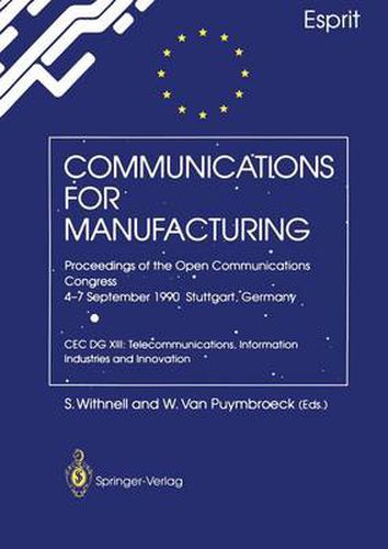 Cover image for Communications for Manufacturing: Proceedings of the Open Congress 4-7 September 1990 Stuttgart, Germany CEC DG XIII: Telecommunications, Information Industries and Innovation