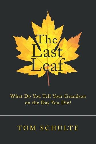 Cover image for The Last Leaf: What Do You Tell Your Grandson on the Day You Die?