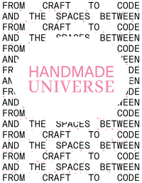 Cover image for Handmade Universe - From Craft To Code And The Spaces Between