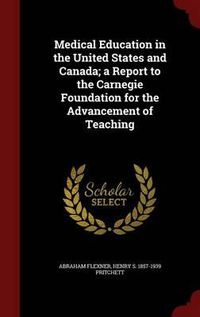 Cover image for Medical Education in the United States and Canada; A Report to the Carnegie Foundation for the Advancement of Teaching