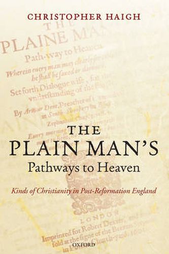 Cover image for The Plain Man's Pathways to Heaven: Kinds of Christianity in Post-Reformation England, 1570-1640