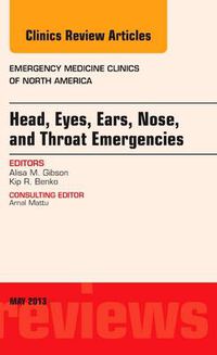 Cover image for Head, Eyes, Ears, Nose, and Throat Emergencies, An Issue of Emergency Medicine Clinics