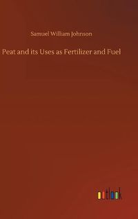 Cover image for Peat and its Uses as Fertilizer and Fuel