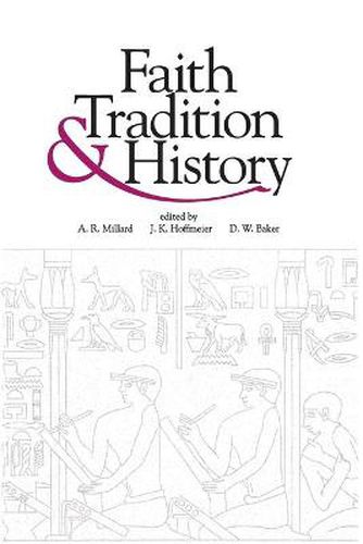 Faith, Tradition, and History: Old Testament Historiography in Its Near Eastern Context