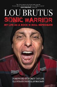 Cover image for Sonic Warrior: My Life as a Rock N Roll Reprobate: Tales of Sex, Drugs, and Vomiting at Inopportune Moments