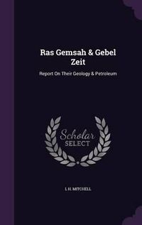 Cover image for Ras Gemsah & Gebel Zeit: Report on Their Geology & Petroleum