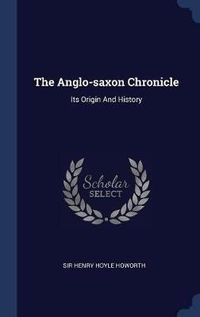 Cover image for The Anglo-Saxon Chronicle: Its Origin and History