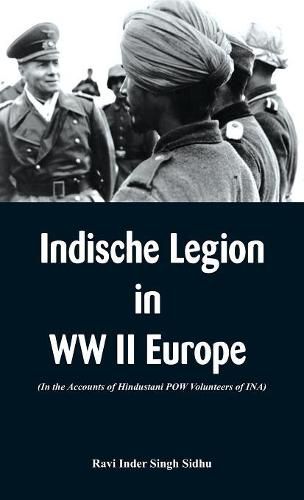 Cover image for Indische Legion in WW II Europe: In the Accounts of Hindustani POW Volunteers of INA)