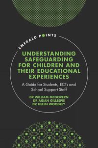 Cover image for Understanding Safeguarding for Children and their Educational Experiences: A Guide for Students, ECTs and School Support Staff
