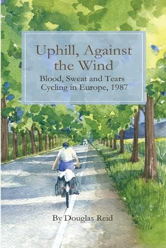 Cover image for Uphill, Against the Wind: Blood, Sweat and Tears. Cycling in Europe, 1987