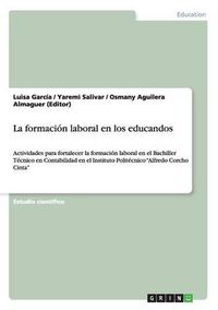 Cover image for La formacion laboral en los educandos: Actividades para fortalecer la formacion laboral en el Bachiller Tecnico en Contabilidad en el Instituto Politecnico  Alfredo Corcho Cinta