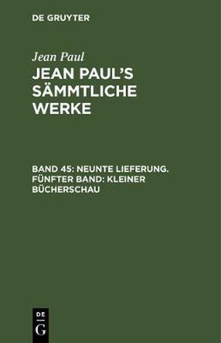 Cover image for Jean Paul's Sammtliche Werke, Band 45, Neunte Lieferung. Funfter Band: Kleiner Bucherschau