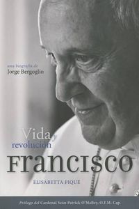 Cover image for El Papa Francisco: Vida Y Revolucion: Una Biografia de Jorge Bergoglio