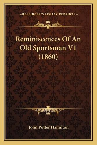 Reminiscences of an Old Sportsman V1 (1860)