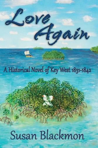 Cover image for Love Again: A Historical Novel of Key West 1831-1842