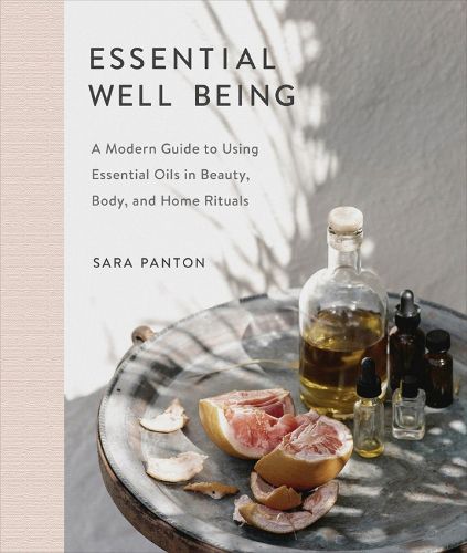Cover image for Essential Well Being: A Modern Guide to Using Essential Oils in Beauty, Body, and Home Rituals