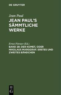 Cover image for Jean Paul's Sammtliche Werke, Band 28, Der Komet, oder Nikolaus Marggraf. Erstes und zweites Bandchen