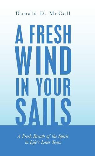 Cover image for A Fresh Wind in Your Sails: A Fresh Breath of the Spirit in Life's Later Years