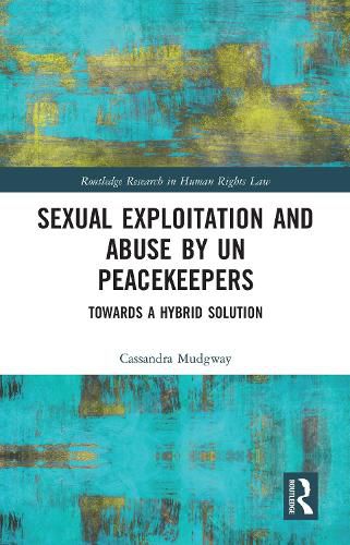 Cover image for Sexual Exploitation and Abuse by UN Peacekeepers: Towards a Hybrid Solution