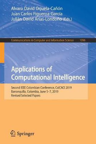 Cover image for Applications of Computational Intelligence: Second IEEE Colombian Conference, ColCACI 2019, Barranquilla, Colombia, June 5-7, 2019, Revised Selected Papers