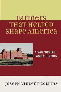 Cover image for Farmers that Helped Shape America: A Van Sickles Family History