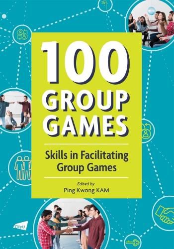 Cover image for 100 Group Games: Skills in Facilitating Group Games